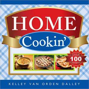 Home Cookin' de Kelley Van Orden Dalley