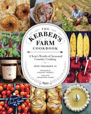 The Kerber's Farm Cookbook: A Year's Worth of Seasonal Country Cooking de Nick Voulgaris