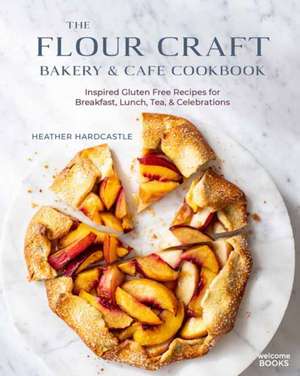 The Flour Craft Bakery & Cafe Cookbook de Heather Hardcastle