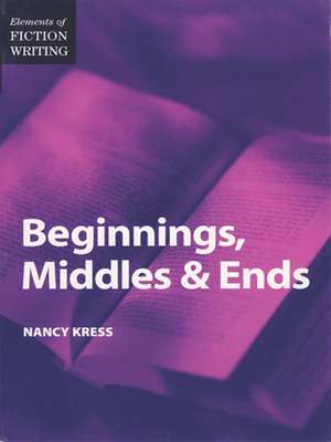 Beginnings, Middles, & Ends: From Story Map to Finished Draft in 7 Stages de Nancy Kress