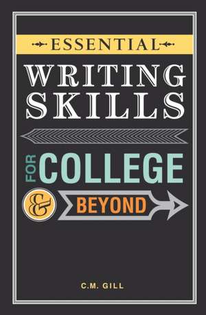 Essential Writing Skills for College and Beyond de C. M. Gill