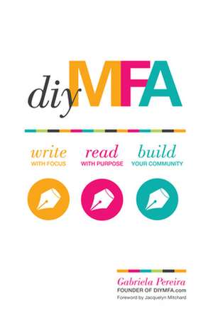 DIY Mfa: Write with Focus, Read with Purpose, Build Your Community de Gabriela Pereiera