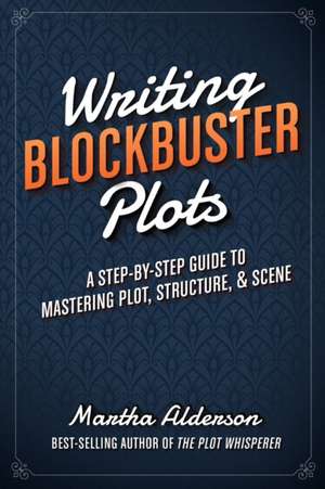 Writing Blockbuster Plots de Martha Alderson