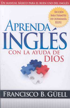 Aprenda Ingles Con la Ayuda de Dios de Francisco B. Guell