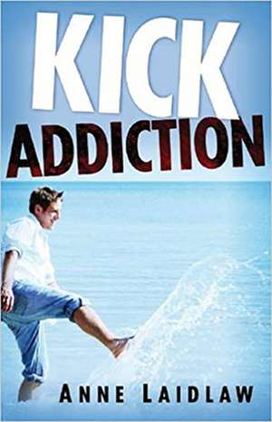 Kick Addiction de Anne Laidlaw