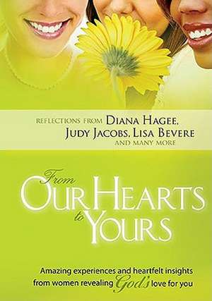 From Our Hearts to Yours: Amazing Experiences and Heartflet Insights from Women Revealing God's Love for You de various