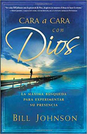 Cara a Cara Con Dios de Bill Johnson