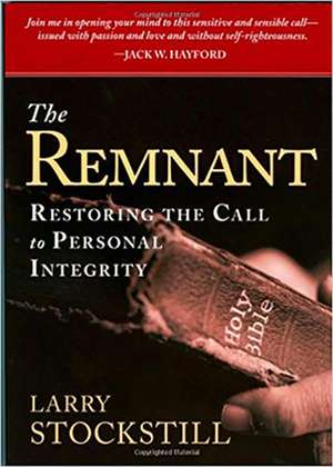 The Remnant: Restoring the Call to Personal Integrity de Larry Stockstill