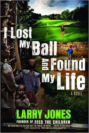 I Lost My Ball and Found My Life de Larry Jones