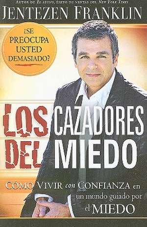 Los Cazadores del Miedo de Jentezen Franklin