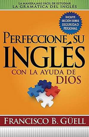 Perfeccione su Ingles Con la Ayuda de Dios de Francisco B. Guell