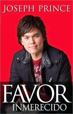 Favor Inmerecido = Unmerited Favor de Joseph Prince