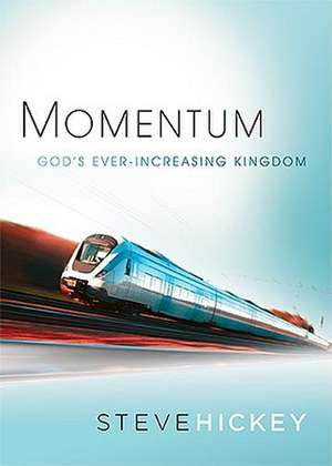 Momentum: God's Ever-Increasing Kingdom de Steve Hickey