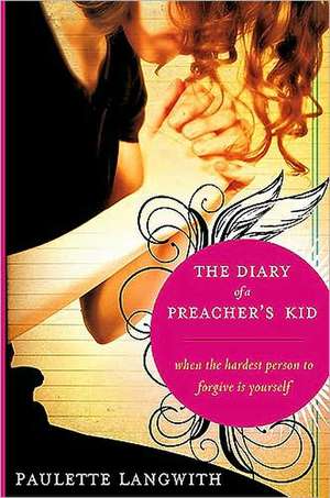 The Diary of a Preacher's Kid: When the Hardest Person to Forgive Is Yourself de Paulette A. Langwith