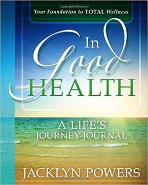 In Good Health: A Life's Journey Journal de Jacklyn Powers