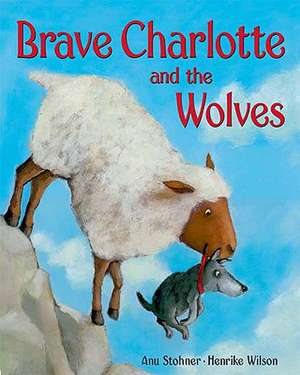 Brave Charlotte and the Wolves de Anu Stohner