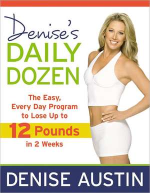 Denise's Daily Dozen: The Easy, Every Day Program to Lose Up to 12 Pounds in 2 Weeks de Denise Austin