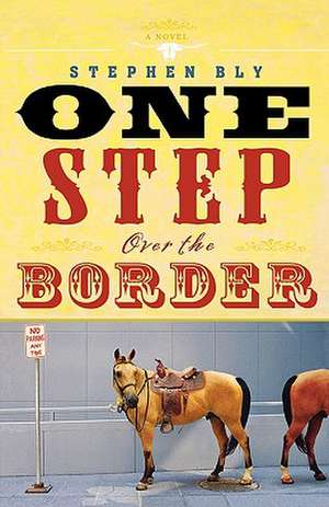 One Step Over the Border: A Novel de Stephen Bly