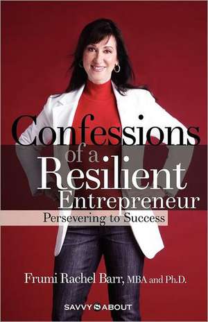 Confessions of a Resilient Entrepreneur de Frumi Rachel Barr