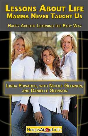 Lessons about Life Mamma Never Taught Us: Happy about Learning the Easy Way de Linda Edwards