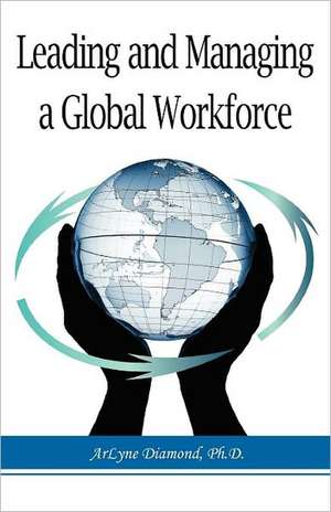 Leading and Managing a Global Workforce de ArLyne Diamond