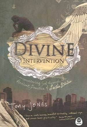 Divine Intervention: Encountering God Through the Ancient Practice of Lectio Divina de Tony Jones