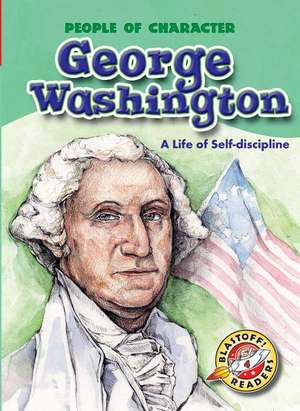 George Washington: A Life of Self-discipline de Anne M. Todd