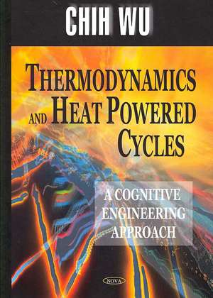 Thermodynamics and Heat Powered Cycles de Chih Wu