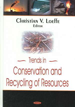 Trends in Conservation and Recycling Resources de Christian V. Loeffe