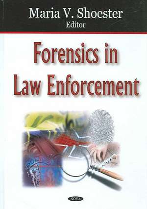 Forensics in Law Enforcement de Maria V Shoester