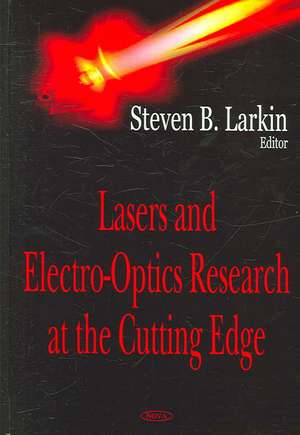 Lasers and Electro-Optics Research at the Cutting Edge de Steven B. Larkin