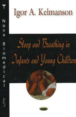 Sleep and Breathing in Infants and Young Children de Igor A. Kelmanson