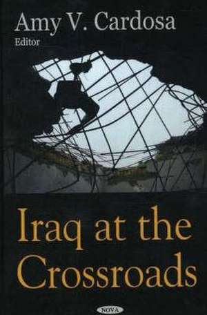 Iraq at the Crossroads de Amy V. Cardosa