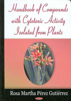 Handbook of Compounds with Cytotoxic Activity Isolated from Plants de Rosa Martha Perez Gutierrez