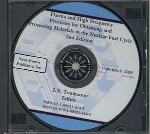 Plasma & High Frequency Processes for Obtaining & Processing Materials in the Nuclear Fuel Cycle de I. N. Toumanov