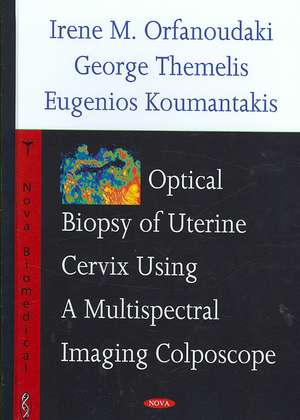 Optical Biopsy of Uterine Cervix Using a Multispectral Imaging Colposcope de Irene M. Orfanoudaki