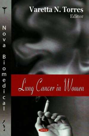 Lung Cancer in Women de Varetta N. Torres