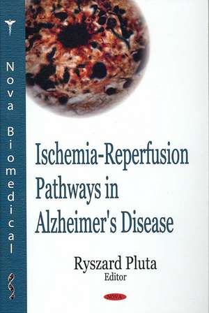 Ischemia-Reperfusion Pathways in Alzheimer's Disease de Ryszard Pluta