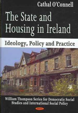 State & Housing in Ireland: Ideology, Policy & Practice de Cathal O'Connell