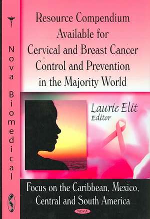 Resource Compendium Available for Cervical and Breast Cancer Control and Prevention in the Majority World de Laurie Elit