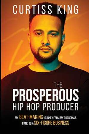 The Prosperous Hip Hop Producer de King, Curtiss