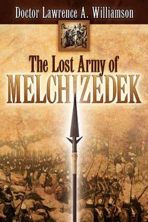 The Lost Army of Melchizedek de Lawrence A. Williamson