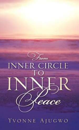 From Inner Circle to Inner Peace de Yvonne Ajugwo