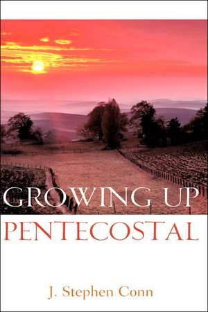 Growing Up Pentecostal de J. Stephen Conn