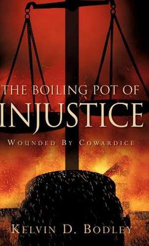 The Boiling Pot of Injustice de Kelvin D. Bodley