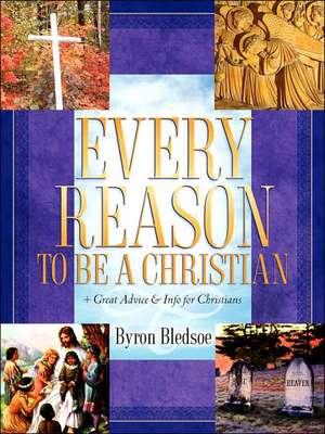 Every Reason To Be A Christian de Byron Bledsoe