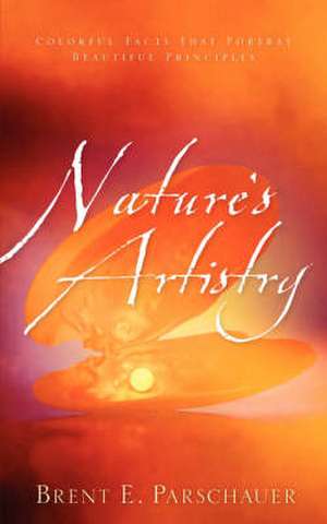 Nature's Artistry de Brent E. Parschauer