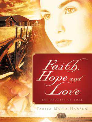 Faith, Hope and Love de Tabita Maria Hansen