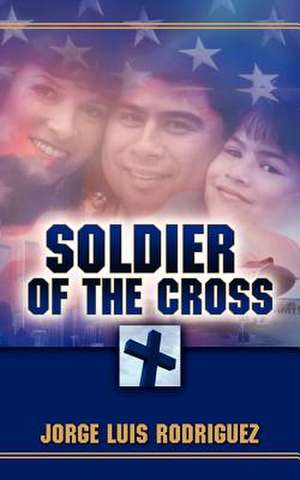 Soldier of the Cross de Jorge Luis Rodriguez