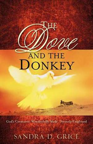 The Dove and the Donkey de Sandra D. Grice